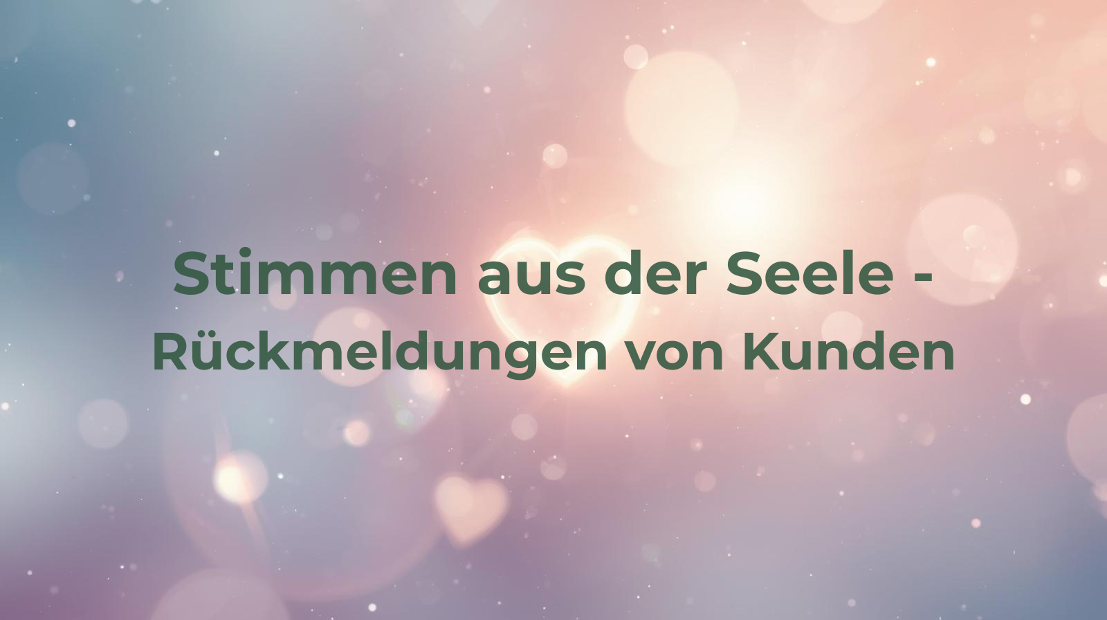 Zartes leuchtendes Herzsymbol mit Lichtspiegelungen. Text Stimmen aus der Seele - Rückmeldungen von Kunden